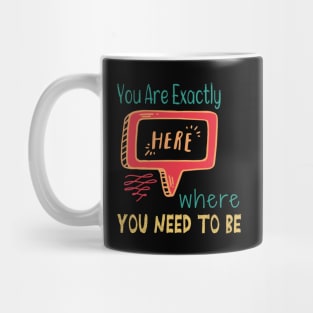 You Are Exactly Where You Need To Be Mug